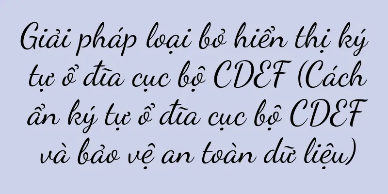 Giải pháp loại bỏ hiển thị ký tự ổ đĩa cục bộ CDEF (Cách ẩn ký tự ổ đĩa cục bộ CDEF và bảo vệ an toàn dữ liệu)
