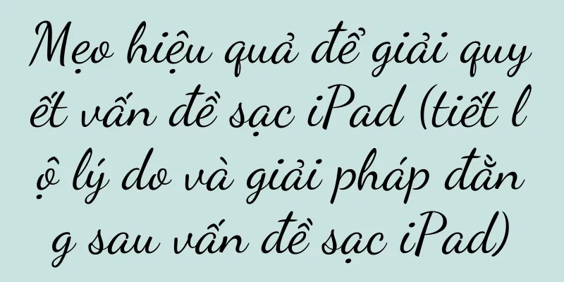 Mẹo hiệu quả để giải quyết vấn đề sạc iPad (tiết lộ lý do và giải pháp đằng sau vấn đề sạc iPad)