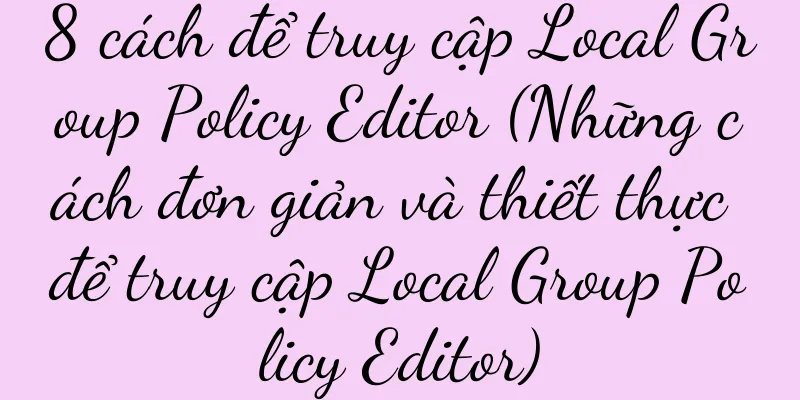 8 cách để truy cập Local Group Policy Editor (Những cách đơn giản và thiết thực để truy cập Local Group Policy Editor)