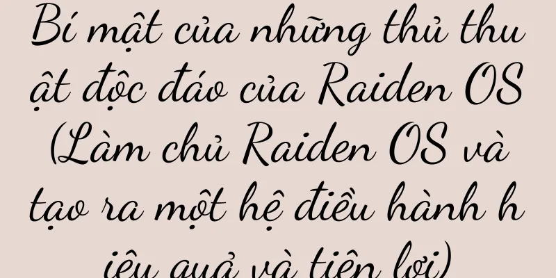 Bí mật của những thủ thuật độc đáo của Raiden OS (Làm chủ Raiden OS và tạo ra một hệ điều hành hiệu quả và tiện lợi)