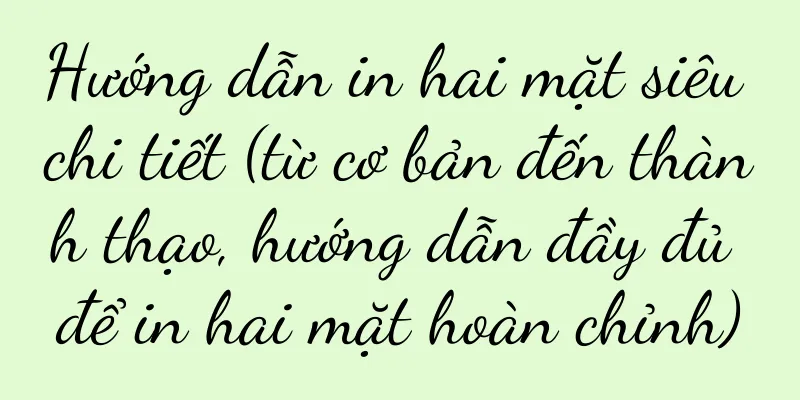 Hướng dẫn in hai mặt siêu chi tiết (từ cơ bản đến thành thạo, hướng dẫn đầy đủ để in hai mặt hoàn chỉnh)