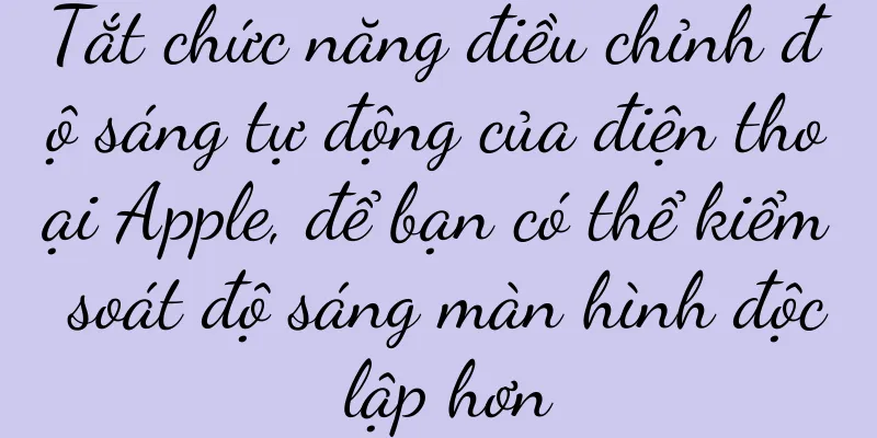Tắt chức năng điều chỉnh độ sáng tự động của điện thoại Apple, để bạn có thể kiểm soát độ sáng màn hình độc lập hơn