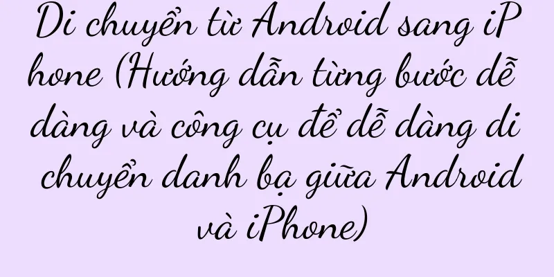Di chuyển từ Android sang iPhone (Hướng dẫn từng bước dễ dàng và công cụ để dễ dàng di chuyển danh bạ giữa Android và iPhone)