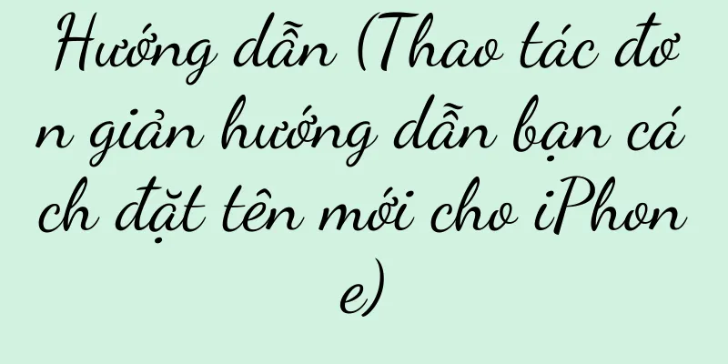 Hướng dẫn (Thao tác đơn giản hướng dẫn bạn cách đặt tên mới cho iPhone)
