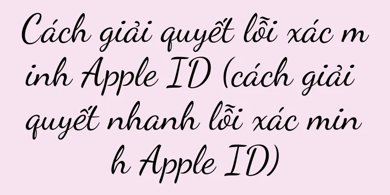 Cách giải quyết lỗi xác minh Apple ID (cách giải quyết nhanh lỗi xác minh Apple ID)