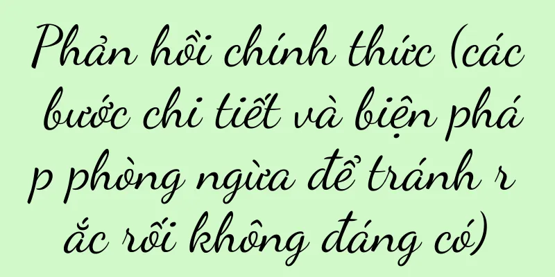 Phản hồi chính thức (các bước chi tiết và biện pháp phòng ngừa để tránh rắc rối không đáng có)