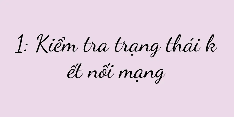 1: Kiểm tra trạng thái kết nối mạng