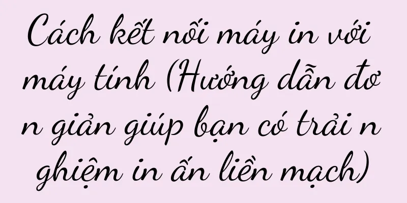 Cách kết nối máy in với máy tính (Hướng dẫn đơn giản giúp bạn có trải nghiệm in ấn liền mạch)
