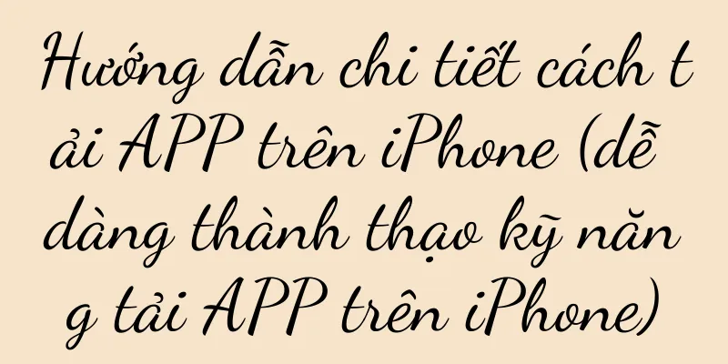 Hướng dẫn chi tiết cách tải APP trên iPhone (dễ dàng thành thạo kỹ năng tải APP trên iPhone)