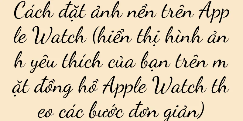 Cách đặt ảnh nền trên Apple Watch (hiển thị hình ảnh yêu thích của bạn trên mặt đồng hồ Apple Watch theo các bước đơn giản)