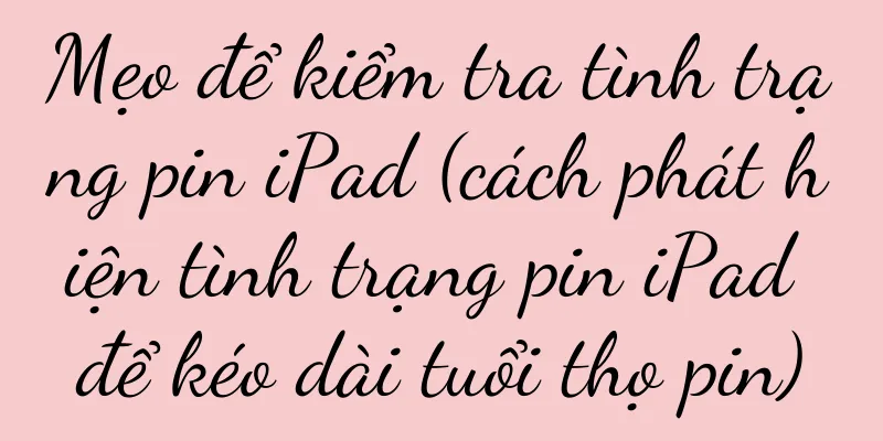Mẹo để kiểm tra tình trạng pin iPad (cách phát hiện tình trạng pin iPad để kéo dài tuổi thọ pin)