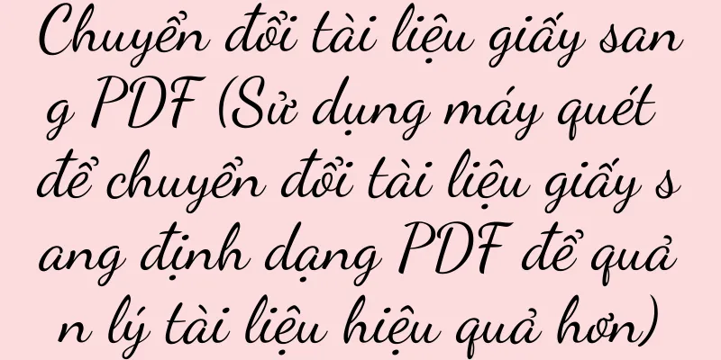 Chuyển đổi tài liệu giấy sang PDF (Sử dụng máy quét để chuyển đổi tài liệu giấy sang định dạng PDF để quản lý tài liệu hiệu quả hơn)