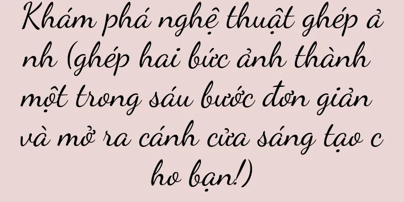 Khám phá nghệ thuật ghép ảnh (ghép hai bức ảnh thành một trong sáu bước đơn giản và mở ra cánh cửa sáng tạo cho bạn!)