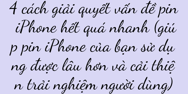 4 cách giải quyết vấn đề pin iPhone hết quá nhanh (giúp pin iPhone của bạn sử dụng được lâu hơn và cải thiện trải nghiệm người dùng)