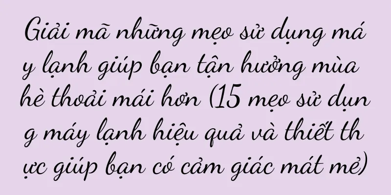 Giải mã những mẹo sử dụng máy lạnh giúp bạn tận hưởng mùa hè thoải mái hơn (15 mẹo sử dụng máy lạnh hiệu quả và thiết thực giúp bạn có cảm giác mát mẻ)