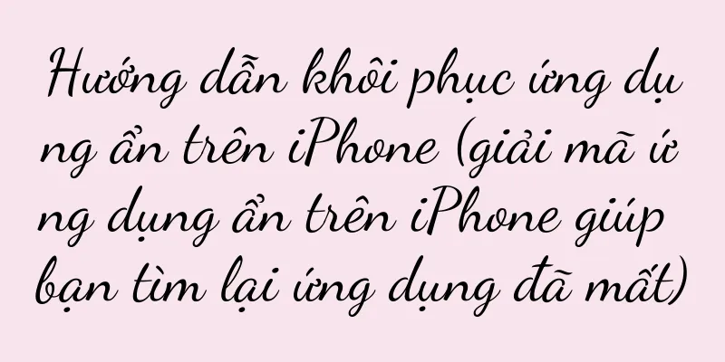 Hướng dẫn khôi phục ứng dụng ẩn trên iPhone (giải mã ứng dụng ẩn trên iPhone giúp bạn tìm lại ứng dụng đã mất)