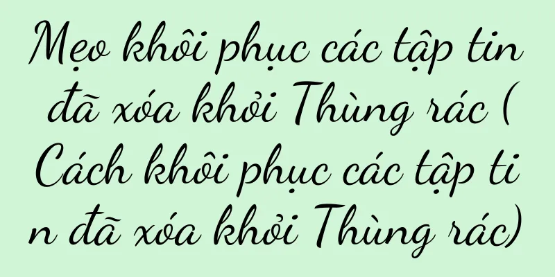 Mẹo khôi phục các tập tin đã xóa khỏi Thùng rác (Cách khôi phục các tập tin đã xóa khỏi Thùng rác)