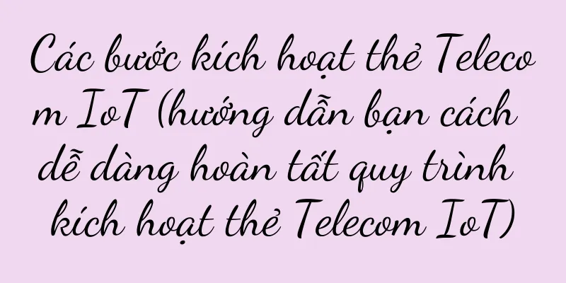 Các bước kích hoạt thẻ Telecom IoT (hướng dẫn bạn cách dễ dàng hoàn tất quy trình kích hoạt thẻ Telecom IoT)