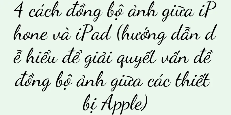 4 cách đồng bộ ảnh giữa iPhone và iPad (hướng dẫn dễ hiểu để giải quyết vấn đề đồng bộ ảnh giữa các thiết bị Apple)