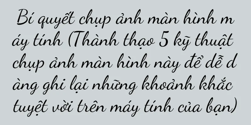 Bí quyết chụp ảnh màn hình máy tính (Thành thạo 5 kỹ thuật chụp ảnh màn hình này để dễ dàng ghi lại những khoảnh khắc tuyệt vời trên máy tính của bạn)