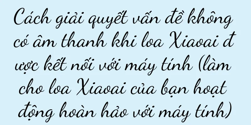 Cách giải quyết vấn đề không có âm thanh khi loa Xiaoai được kết nối với máy tính (làm cho loa Xiaoai của bạn hoạt động hoàn hảo với máy tính)