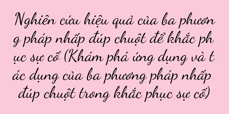 Nghiên cứu hiệu quả của ba phương pháp nhấp đúp chuột để khắc phục sự cố (Khám phá ứng dụng và tác dụng của ba phương pháp nhấp đúp chuột trong khắc phục sự cố)