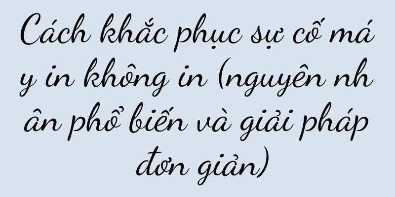 Cách khắc phục sự cố máy in không in (nguyên nhân phổ biến và giải pháp đơn giản)