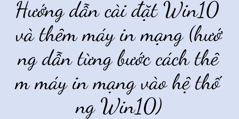 Hướng dẫn cài đặt Win10 và thêm máy in mạng (hướng dẫn từng bước cách thêm máy in mạng vào hệ thống Win10)