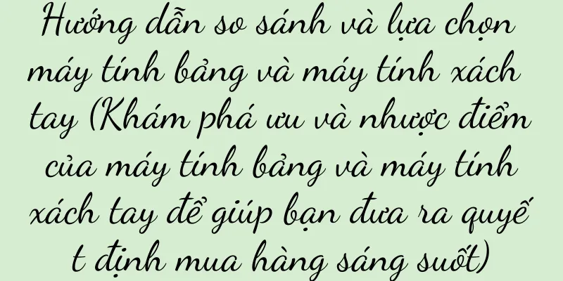 Hướng dẫn so sánh và lựa chọn máy tính bảng và máy tính xách tay (Khám phá ưu và nhược điểm của máy tính bảng và máy tính xách tay để giúp bạn đưa ra quyết định mua hàng sáng suốt)