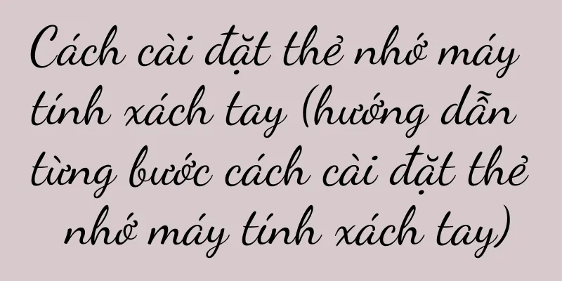 Cách cài đặt thẻ nhớ máy tính xách tay (hướng dẫn từng bước cách cài đặt thẻ nhớ máy tính xách tay)