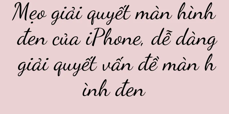 Mẹo giải quyết màn hình đen của iPhone, dễ dàng giải quyết vấn đề màn hình đen