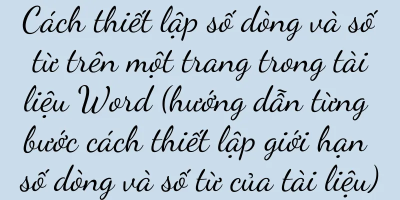 Cách thiết lập số dòng và số từ trên một trang trong tài liệu Word (hướng dẫn từng bước cách thiết lập giới hạn số dòng và số từ của tài liệu)