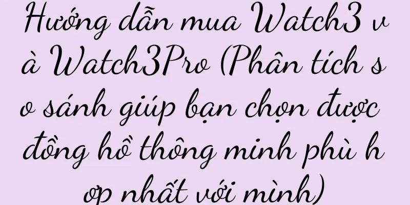 Hướng dẫn mua Watch3 và Watch3Pro (Phân tích so sánh giúp bạn chọn được đồng hồ thông minh phù hợp nhất với mình)