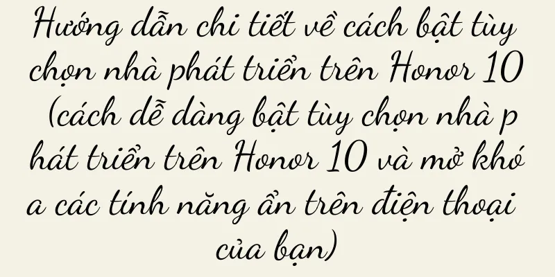 Hướng dẫn chi tiết về cách bật tùy chọn nhà phát triển trên Honor 10 (cách dễ dàng bật tùy chọn nhà phát triển trên Honor 10 và mở khóa các tính năng ẩn trên điện thoại của bạn)