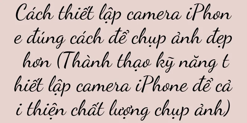 Cách thiết lập camera iPhone đúng cách để chụp ảnh đẹp hơn (Thành thạo kỹ năng thiết lập camera iPhone để cải thiện chất lượng chụp ảnh)