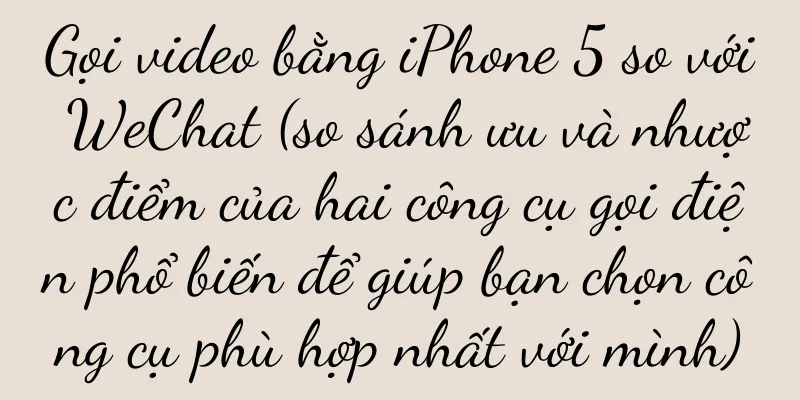 Gọi video bằng iPhone 5 so với WeChat (so sánh ưu và nhược điểm của hai công cụ gọi điện phổ biến để giúp bạn chọn công cụ phù hợp nhất với mình)