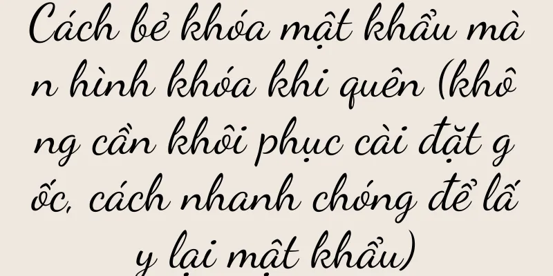 Cách bẻ khóa mật khẩu màn hình khóa khi quên (không cần khôi phục cài đặt gốc, cách nhanh chóng để lấy lại mật khẩu)
