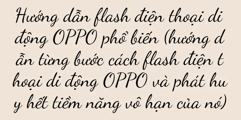 Hướng dẫn flash điện thoại di động OPPO phổ biến (hướng dẫn từng bước cách flash điện thoại di động OPPO và phát huy hết tiềm năng vô hạn của nó)
