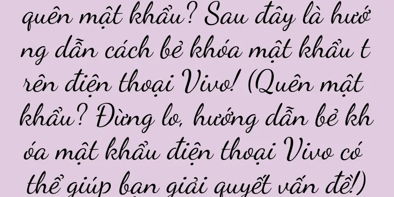 quên mật khẩu? Sau đây là hướng dẫn cách bẻ khóa mật khẩu trên điện thoại Vivo! (Quên mật khẩu? Đừng lo, hướng dẫn bẻ khóa mật khẩu điện thoại Vivo có thể giúp bạn giải quyết vấn đề!)