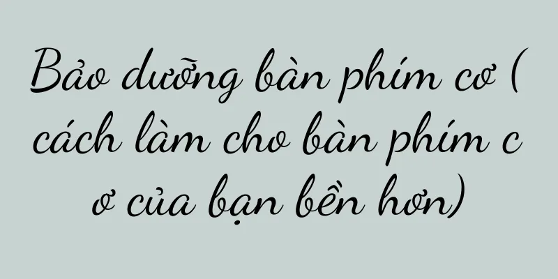 Bảo dưỡng bàn phím cơ (cách làm cho bàn phím cơ của bạn bền hơn)