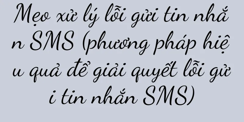 Mẹo xử lý lỗi gửi tin nhắn SMS (phương pháp hiệu quả để giải quyết lỗi gửi tin nhắn SMS)
