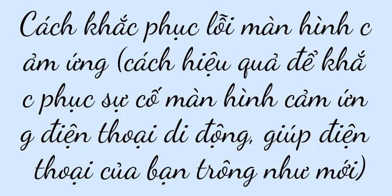 Cách khắc phục lỗi màn hình cảm ứng (cách hiệu quả để khắc phục sự cố màn hình cảm ứng điện thoại di động, giúp điện thoại của bạn trông như mới)
