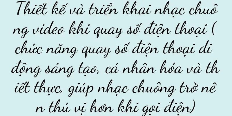Thiết kế và triển khai nhạc chuông video khi quay số điện thoại (chức năng quay số điện thoại di động sáng tạo, cá nhân hóa và thiết thực, giúp nhạc chuông trở nên thú vị hơn khi gọi điện)