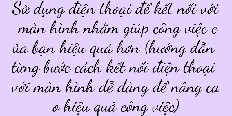 Sử dụng điện thoại để kết nối với màn hình nhằm giúp công việc của bạn hiệu quả hơn (hướng dẫn từng bước cách kết nối điện thoại với màn hình dễ dàng để nâng cao hiệu quả công việc)