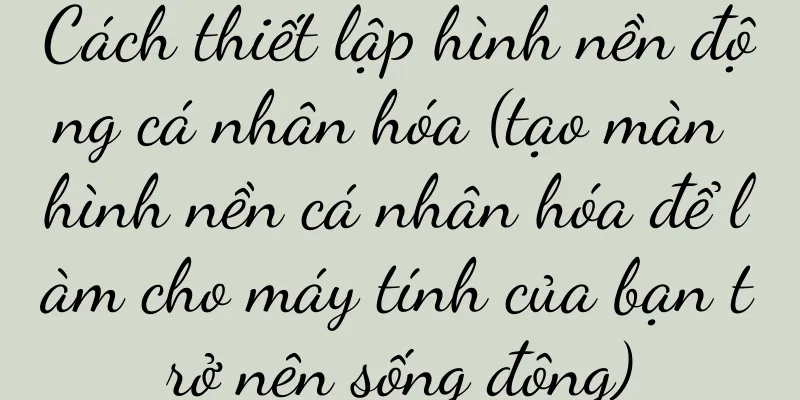 Cách thiết lập hình nền động cá nhân hóa (tạo màn hình nền cá nhân hóa để làm cho máy tính của bạn trở nên sống động)