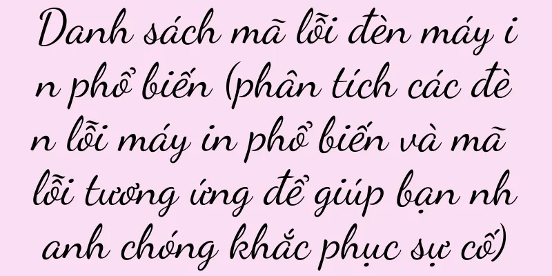 Danh sách mã lỗi đèn máy in phổ biến (phân tích các đèn lỗi máy in phổ biến và mã lỗi tương ứng để giúp bạn nhanh chóng khắc phục sự cố)