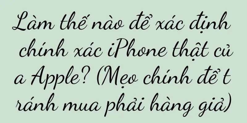 Làm thế nào để xác định chính xác iPhone thật của Apple? (Mẹo chính để tránh mua phải hàng giả)