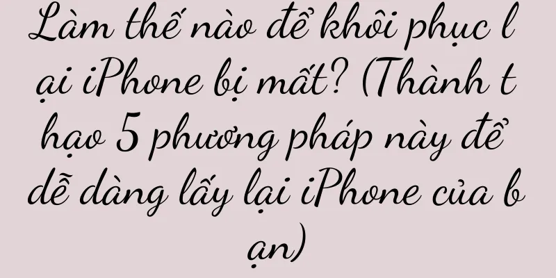 Làm thế nào để khôi phục lại iPhone bị mất? (Thành thạo 5 phương pháp này để dễ dàng lấy lại iPhone của bạn)