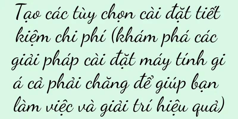 Tạo các tùy chọn cài đặt tiết kiệm chi phí (khám phá các giải pháp cài đặt máy tính giá cả phải chăng để giúp bạn làm việc và giải trí hiệu quả)