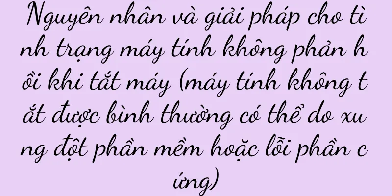 Nguyên nhân và giải pháp cho tình trạng máy tính không phản hồi khi tắt máy (máy tính không tắt được bình thường có thể do xung đột phần mềm hoặc lỗi phần cứng)